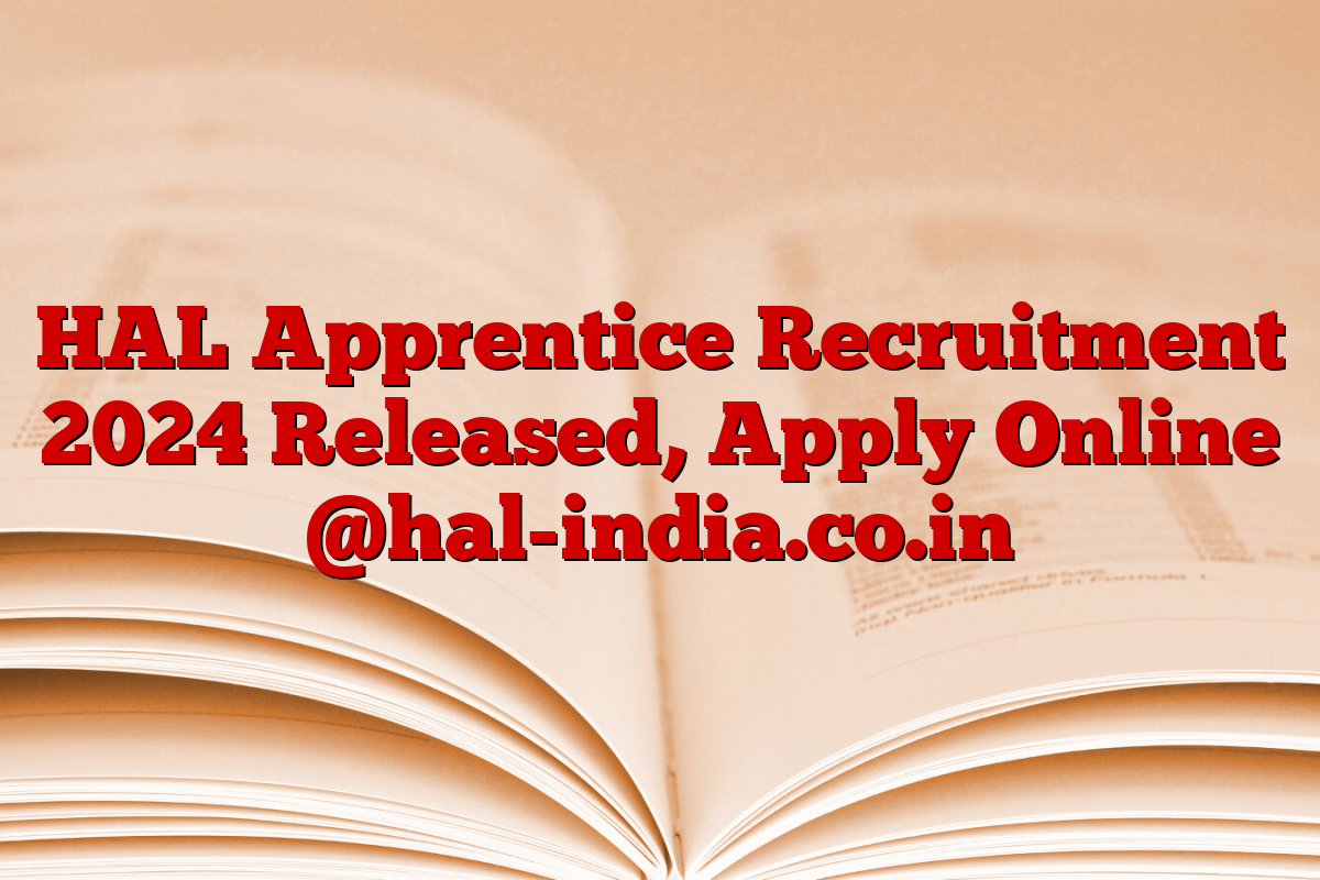 HAL Apprentice Recruitment 2024 Released, Apply Online @hal-india.co.in