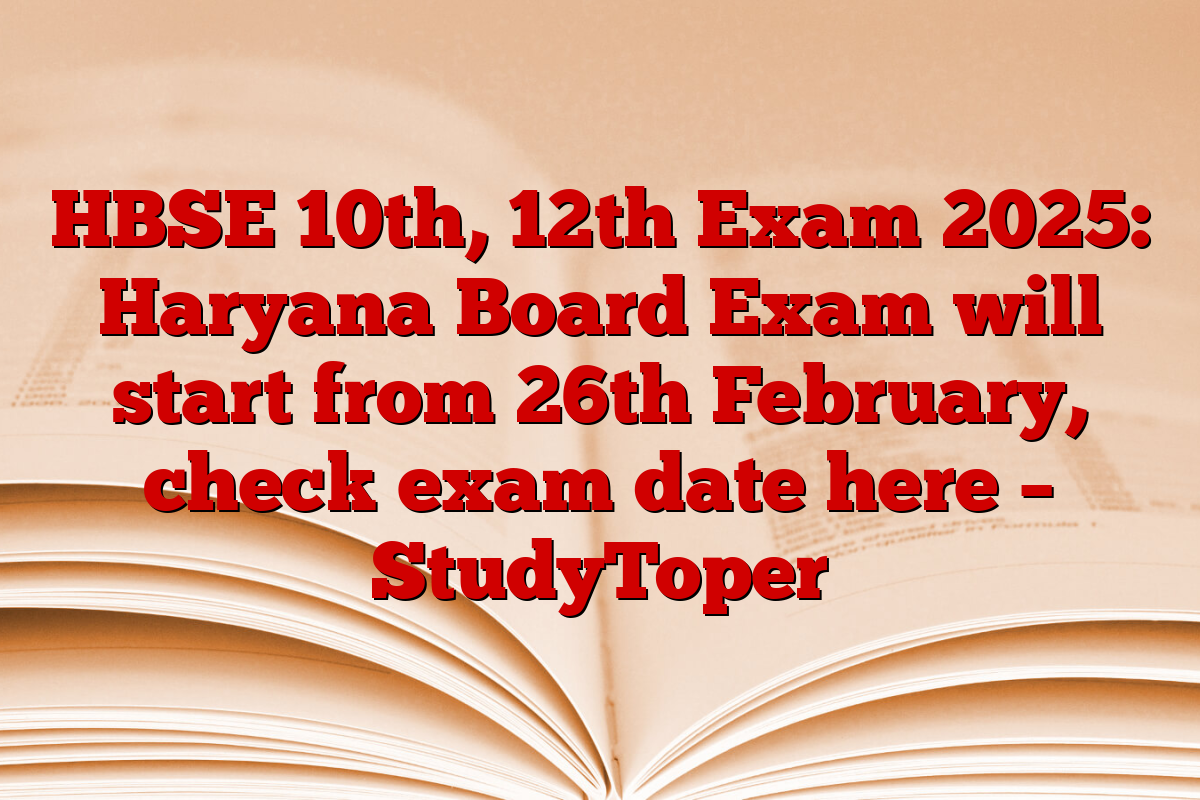 HBSE 10th, 12th Exam 2025: Haryana Board Exam will start from 26th February, check exam date here – StudyToper