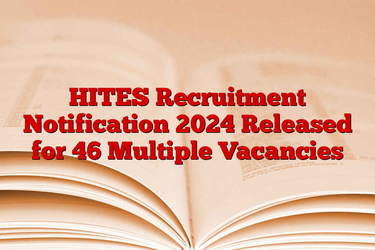 HITES Recruitment Notification 2024 Released for 46 Multiple Vacancies