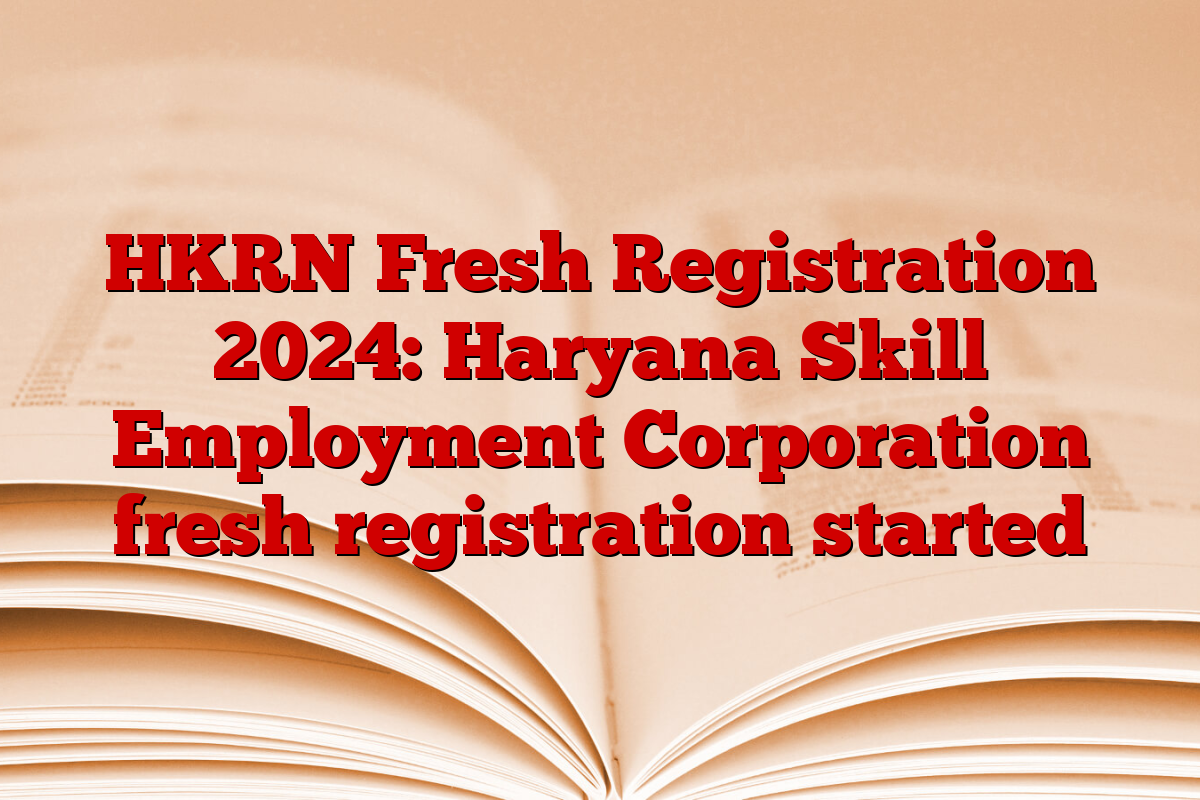 HKRN Fresh Registration 2024: Haryana Skill Employment Corporation fresh registration started