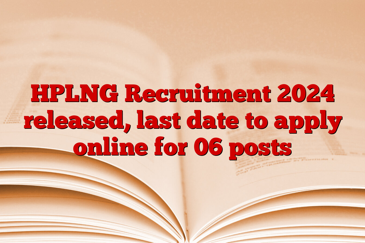 HPLNG Recruitment 2024 released, last date to apply online for 06 posts