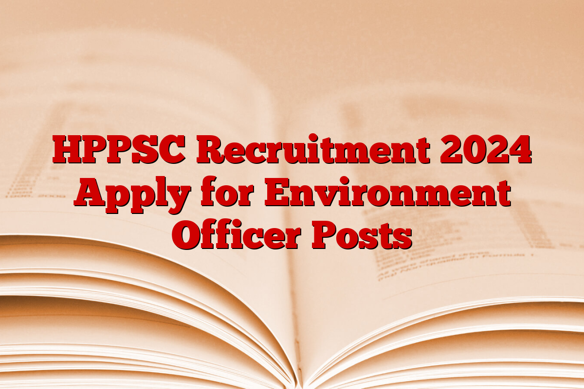 HPPSC Recruitment 2024 Apply for Environment Officer Posts