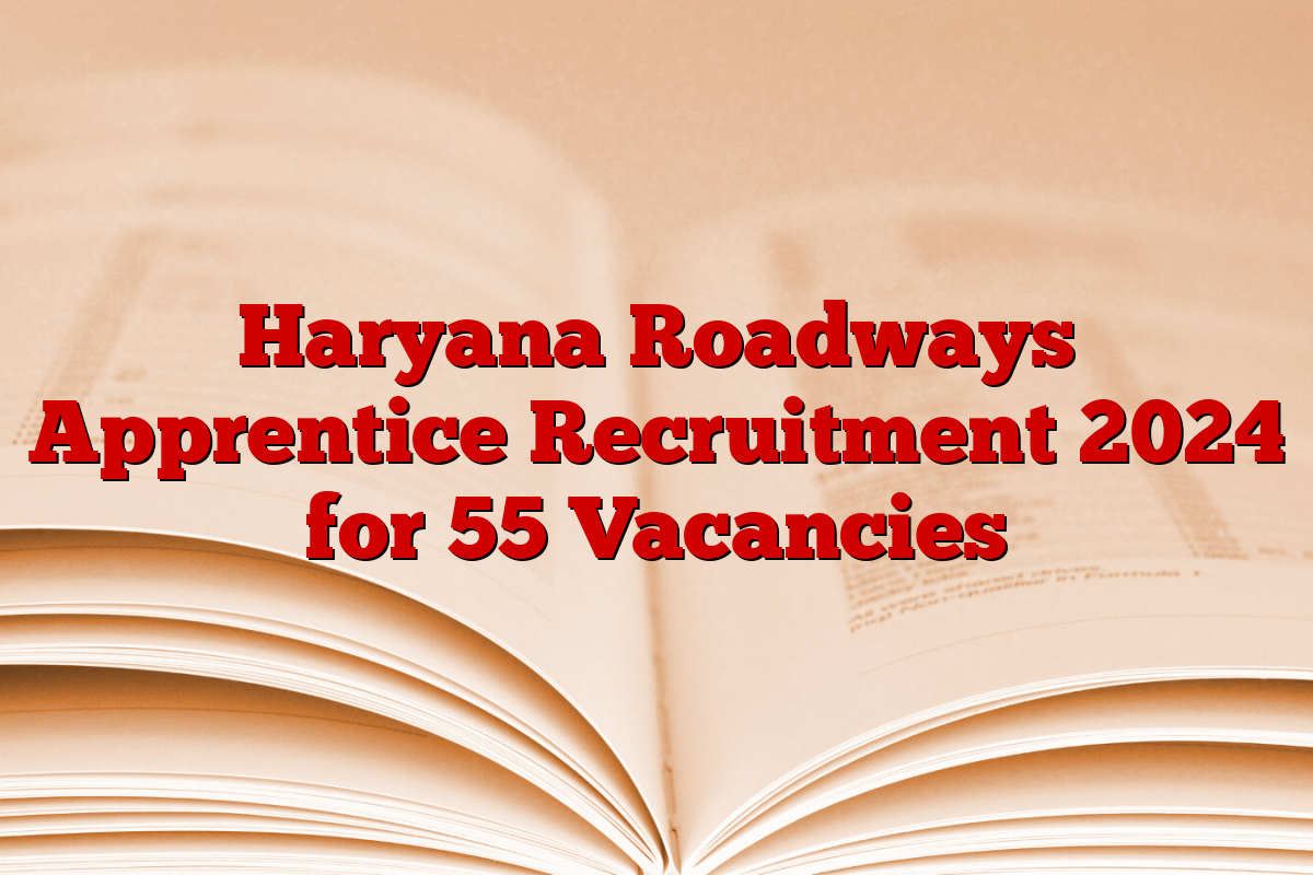 Haryana Roadways Apprentice Recruitment 2024 for 55 Vacancies