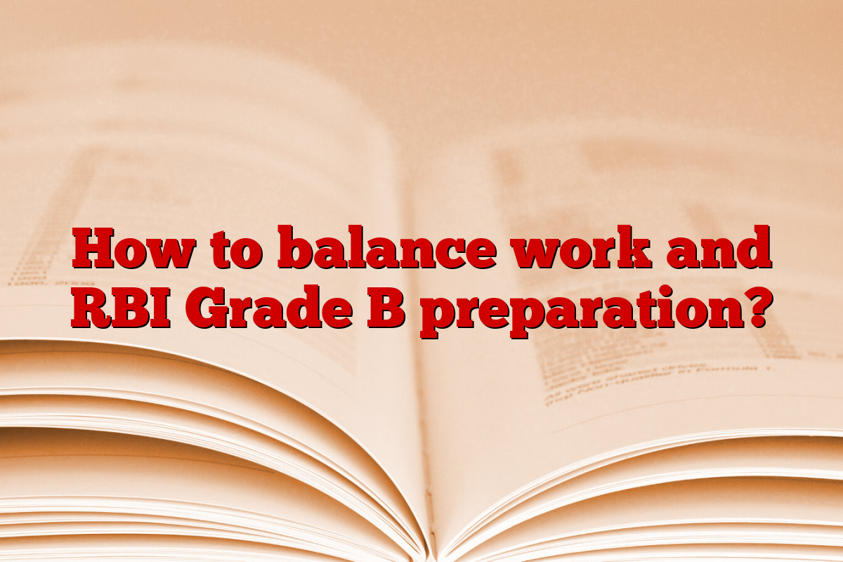 How to balance work and RBI Grade B preparation?