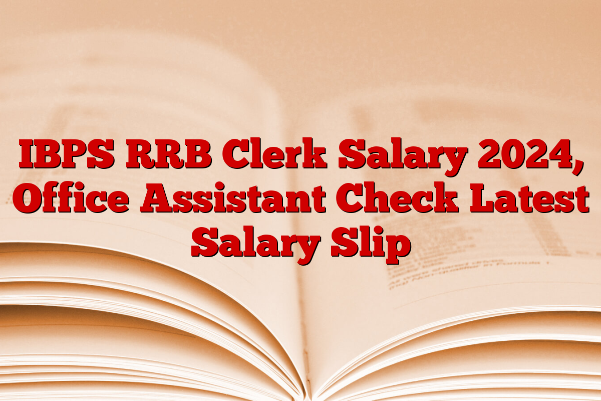 IBPS RRB Clerk Salary 2024, Office Assistant Check Latest Salary Slip