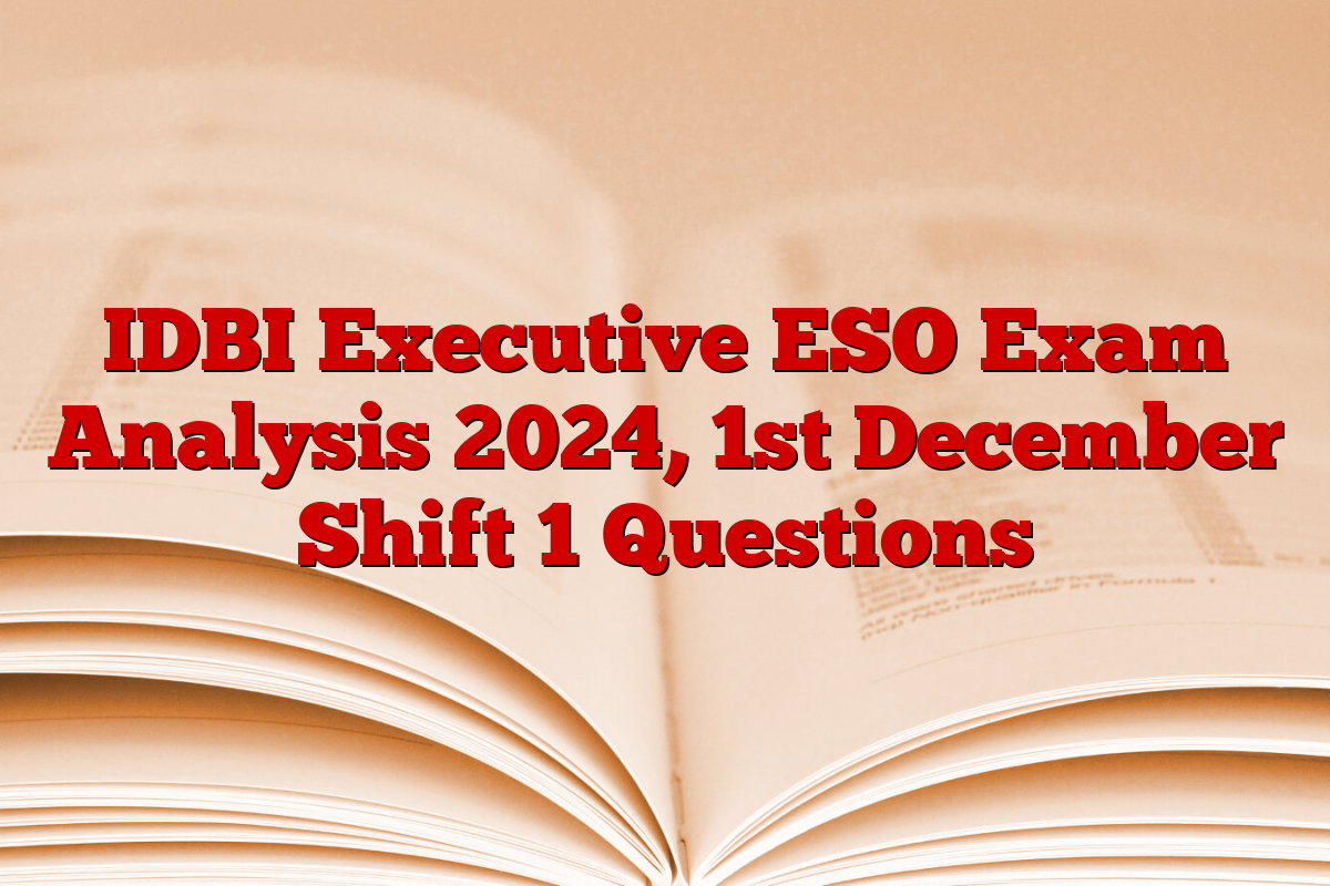 IDBI Executive ESO Exam Analysis 2024, 1st December Shift 1 Questions