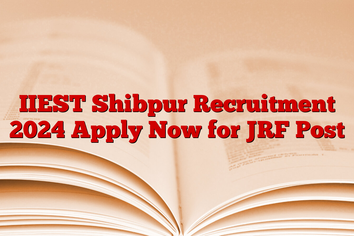 IIEST Shibpur Recruitment 2024 Apply Now for JRF Post