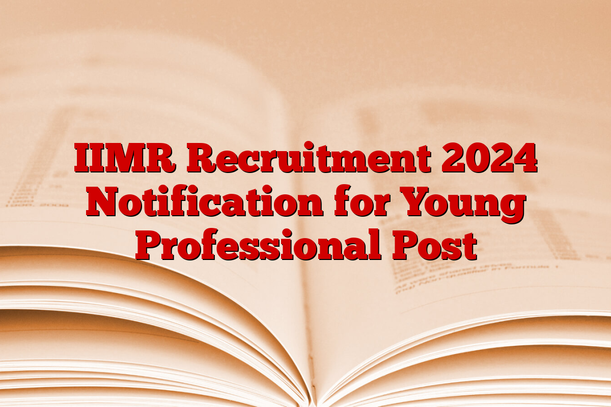 IIMR Recruitment 2024 Notification for Young Professional Post