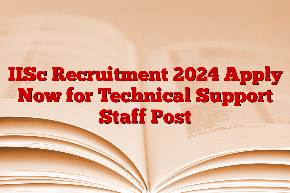 IISc Recruitment 2024 Apply Now for Technical Support Staff Post