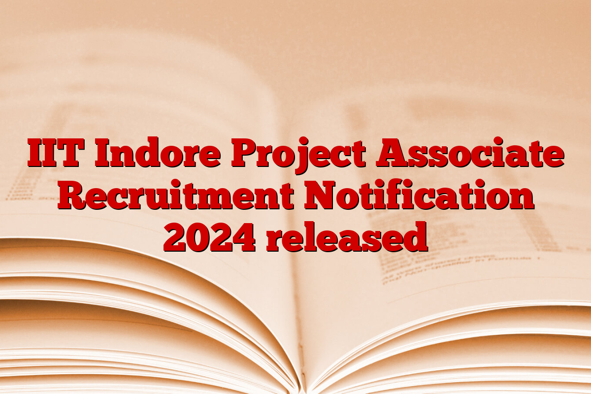 IIT Indore Project Associate Recruitment Notification 2024 released