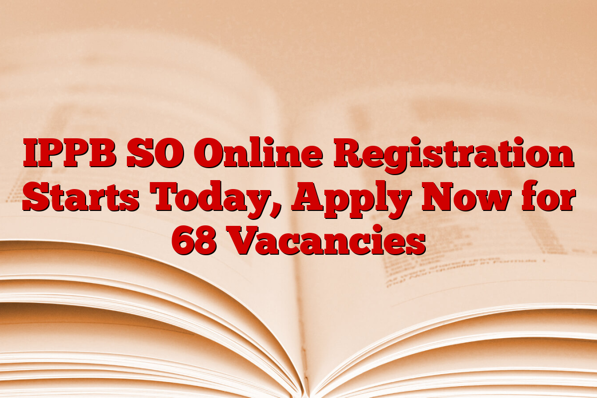 IPPB SO Online Registration Starts Today, Apply Now for 68 Vacancies