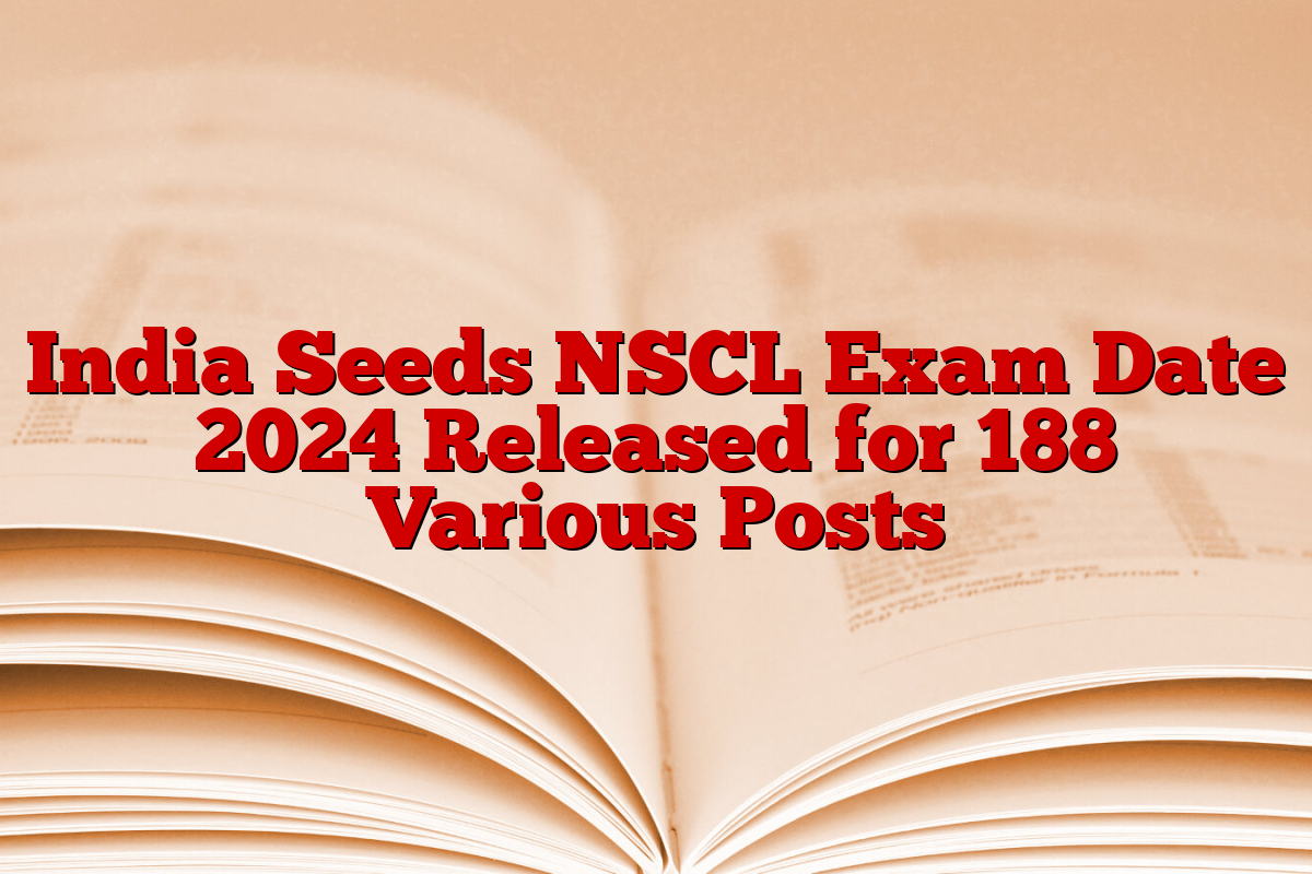 India Seeds NSCL Exam Date 2024 Released for 188 Various Posts