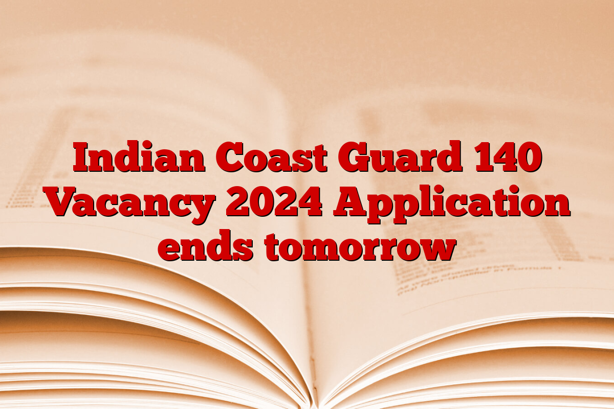 Indian Coast Guard 140 Vacancy 2024 Application ends tomorrow