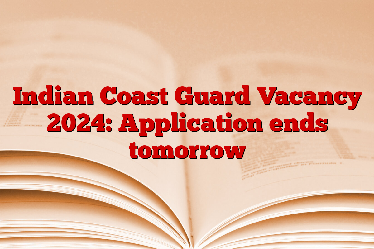 Indian Coast Guard Vacancy 2024: Application ends tomorrow