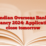 Indian Overseas Bank Vacancy 2024: Applications close tomorrow