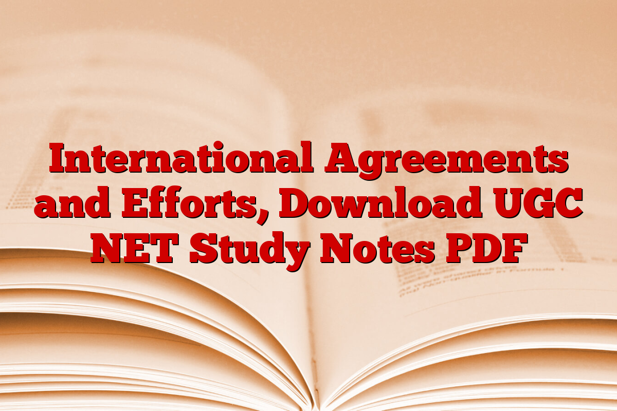 International Agreements and Efforts, Download UGC NET Study Notes PDF