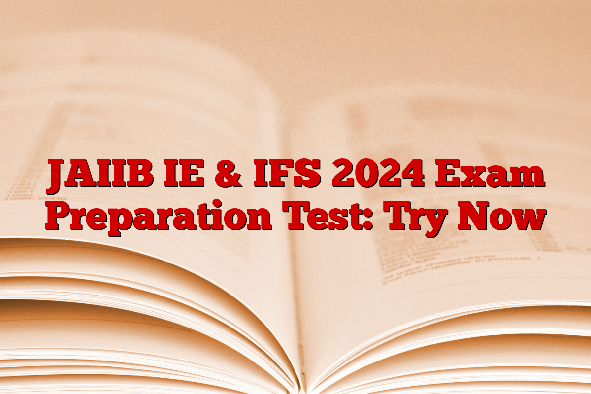 JAIIB IE & IFS 2024 Exam Preparation Test: Try Now