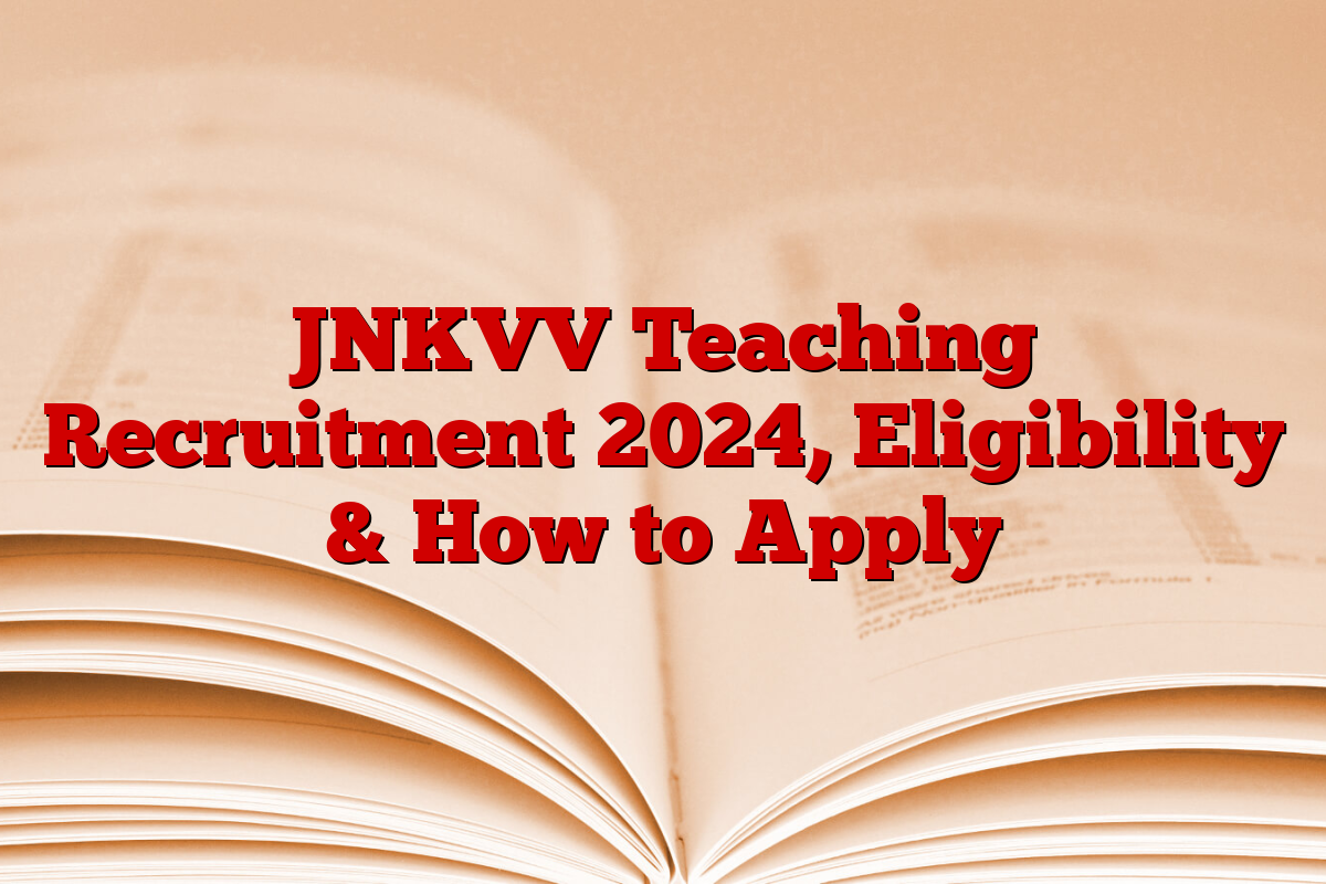 JNKVV Teaching Recruitment 2024, Eligibility & How to Apply