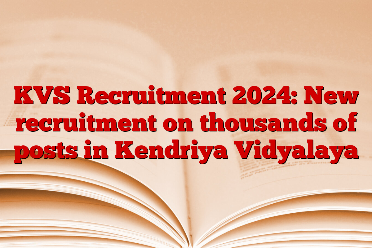 KVS Recruitment 2024: New recruitment on thousands of posts in Kendriya Vidyalaya