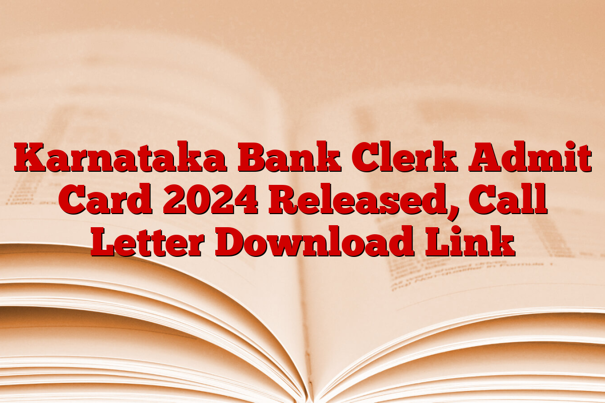 Karnataka Bank Clerk Admit Card 2024 Released, Call Letter Download Link