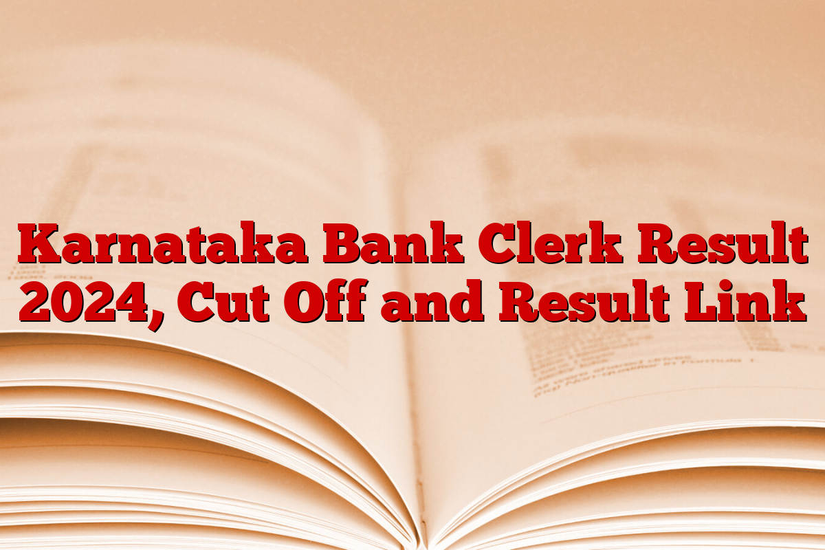 Karnataka Bank Clerk Result 2024, Cut Off and Result Link