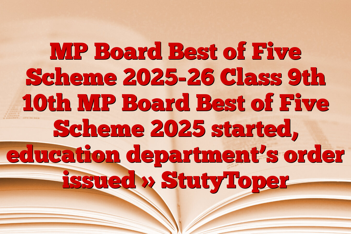 MP Board Best of Five Scheme 2025-26 Class 9th 10th MP Board Best of Five Scheme 2025 started, education department’s order issued » StutyToper