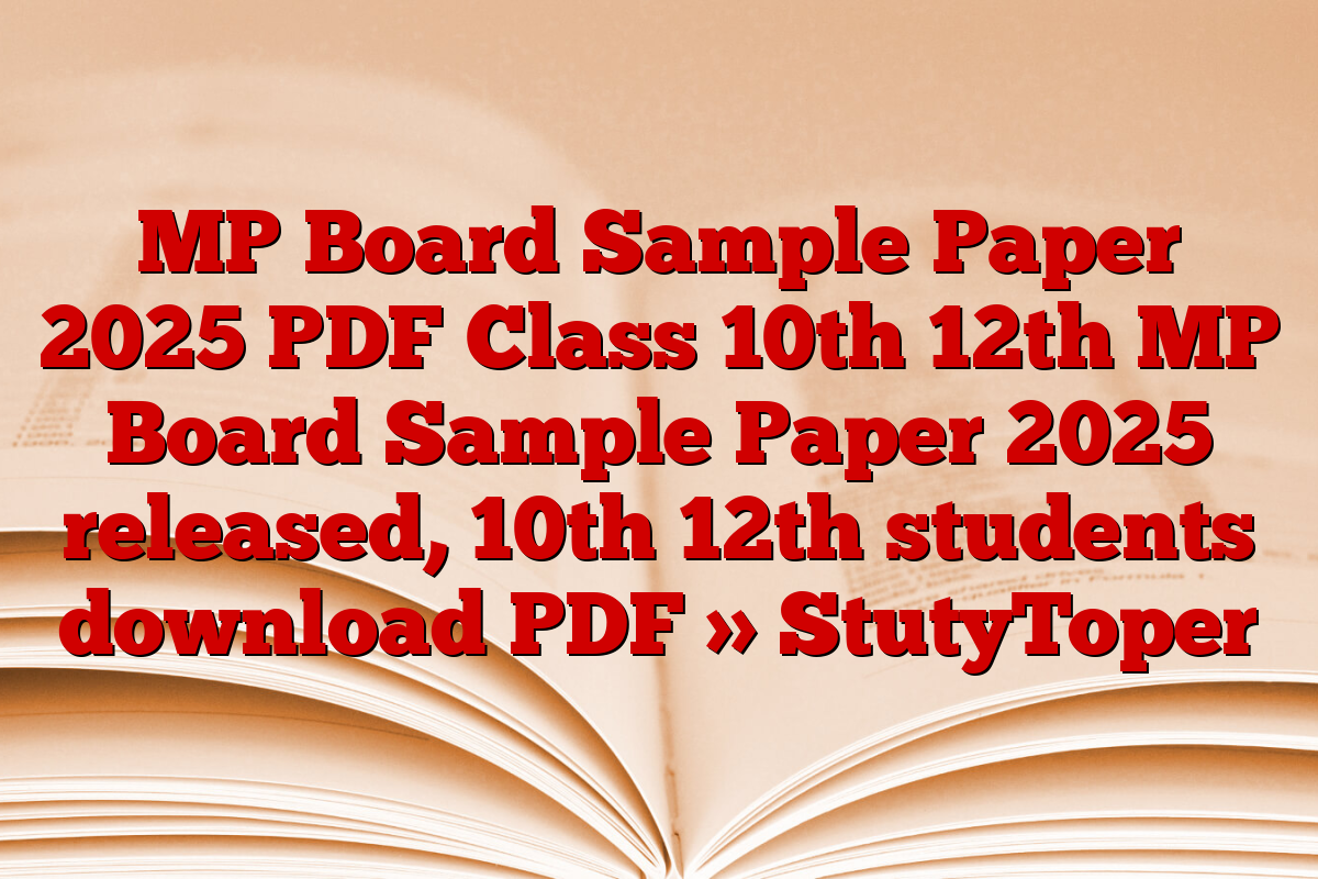 MP Board Sample Paper 2025 PDF Class 10th 12th MP Board Sample Paper 2025 released, 10th 12th students download PDF » StutyToper