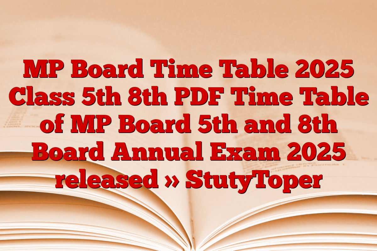 MP Board Time Table 2025 Class 5th 8th PDF Time Table of MP Board 5th and 8th Board Annual Exam 2025 released » StutyToper