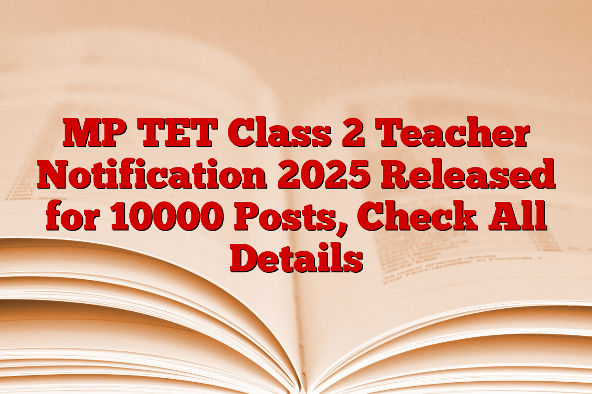 MP TET Class 2 Teacher Notification 2025 Released for 10000 Posts, Check All Details