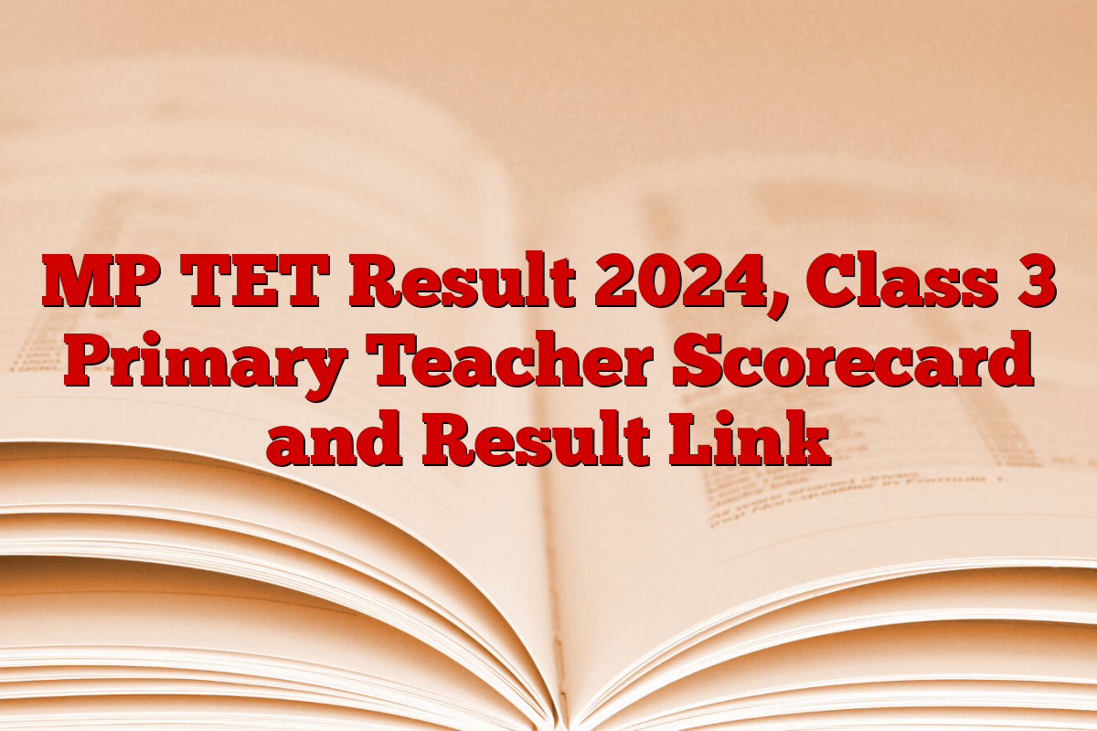 MP TET Result 2024, Class 3 Primary Teacher Scorecard and Result Link