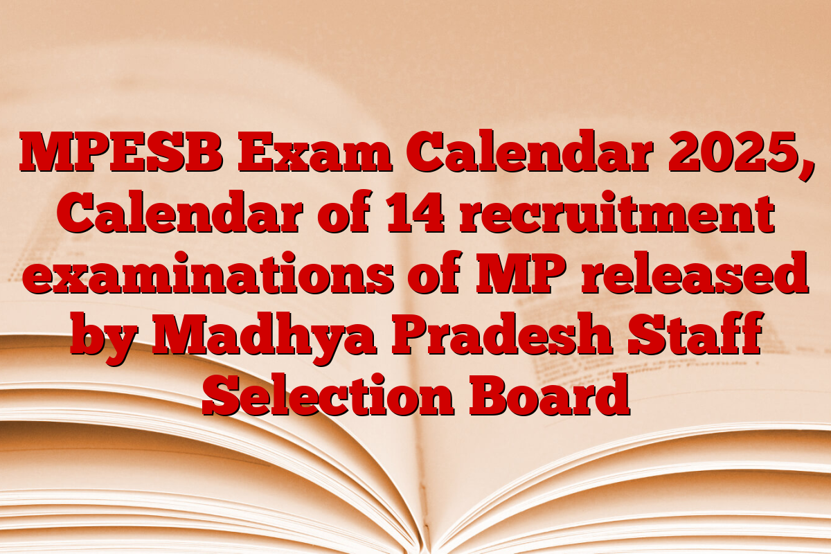 MPESB Exam Calendar 2025, Calendar of 14 recruitment examinations of MP released by Madhya Pradesh Staff Selection Board