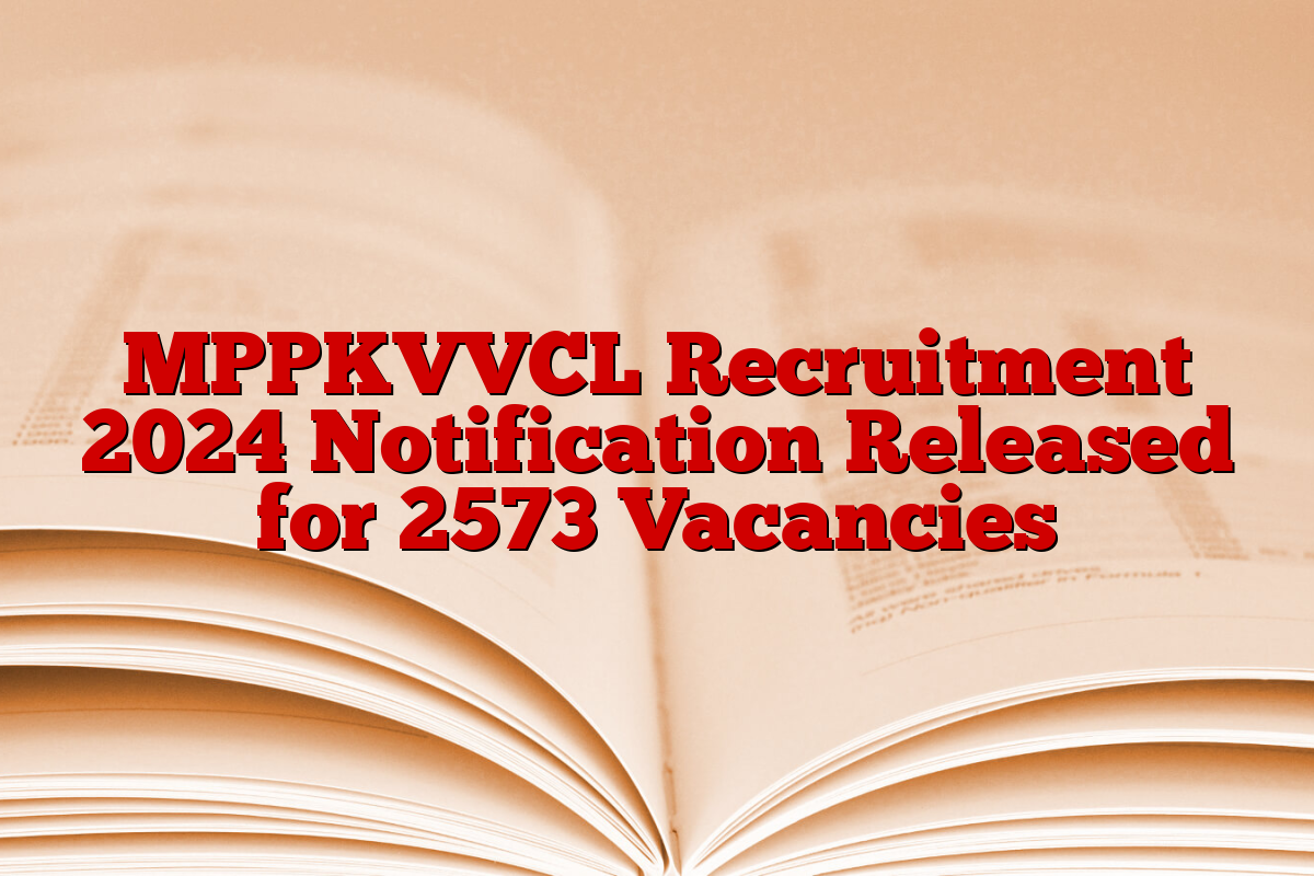 MPPKVVCL Recruitment 2024 Notification Released for 2573 Vacancies