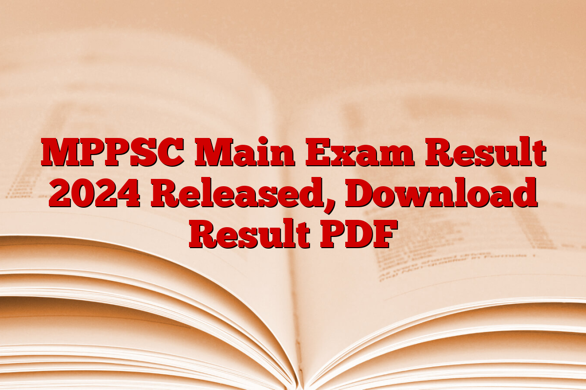 MPPSC Main Exam Result 2024 Released, Download Result PDF