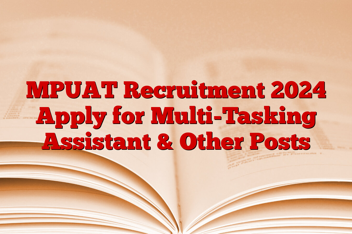 MPUAT Recruitment 2024 Apply for Multi-Tasking Assistant & Other Posts