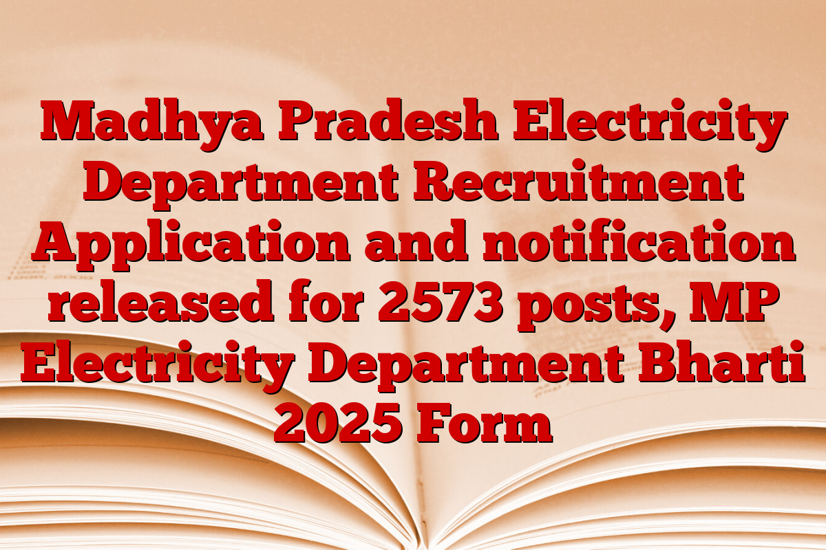 Madhya Pradesh Electricity Department Recruitment Application and notification released for 2573 posts, MP Electricity Department Bharti 2025 Form