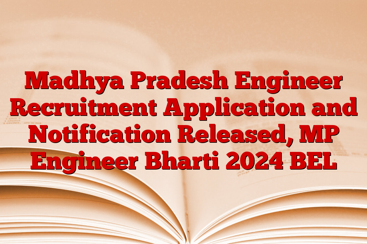 Madhya Pradesh Engineer Recruitment Application and Notification Released, MP Engineer Bharti 2024 BEL