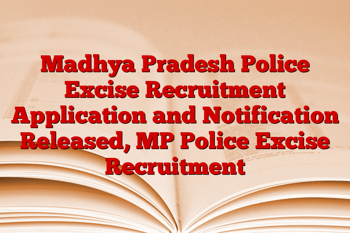 Madhya Pradesh Police Excise Recruitment Application and Notification Released, MP Police Excise Recruitment