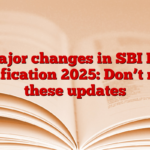 Major changes in SBI PO Notification 2025: Don’t miss these updates