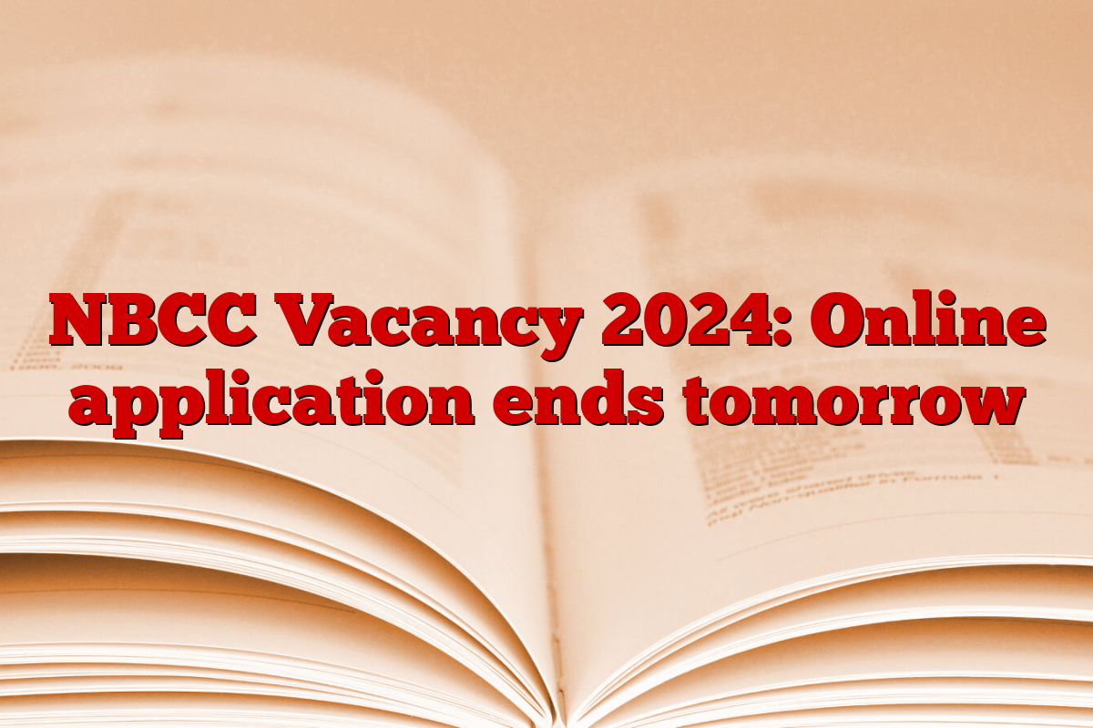 NBCC Vacancy 2024: Online application ends tomorrow