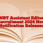 NBT Assistant Editor Recruitment 2024 New Notification Released