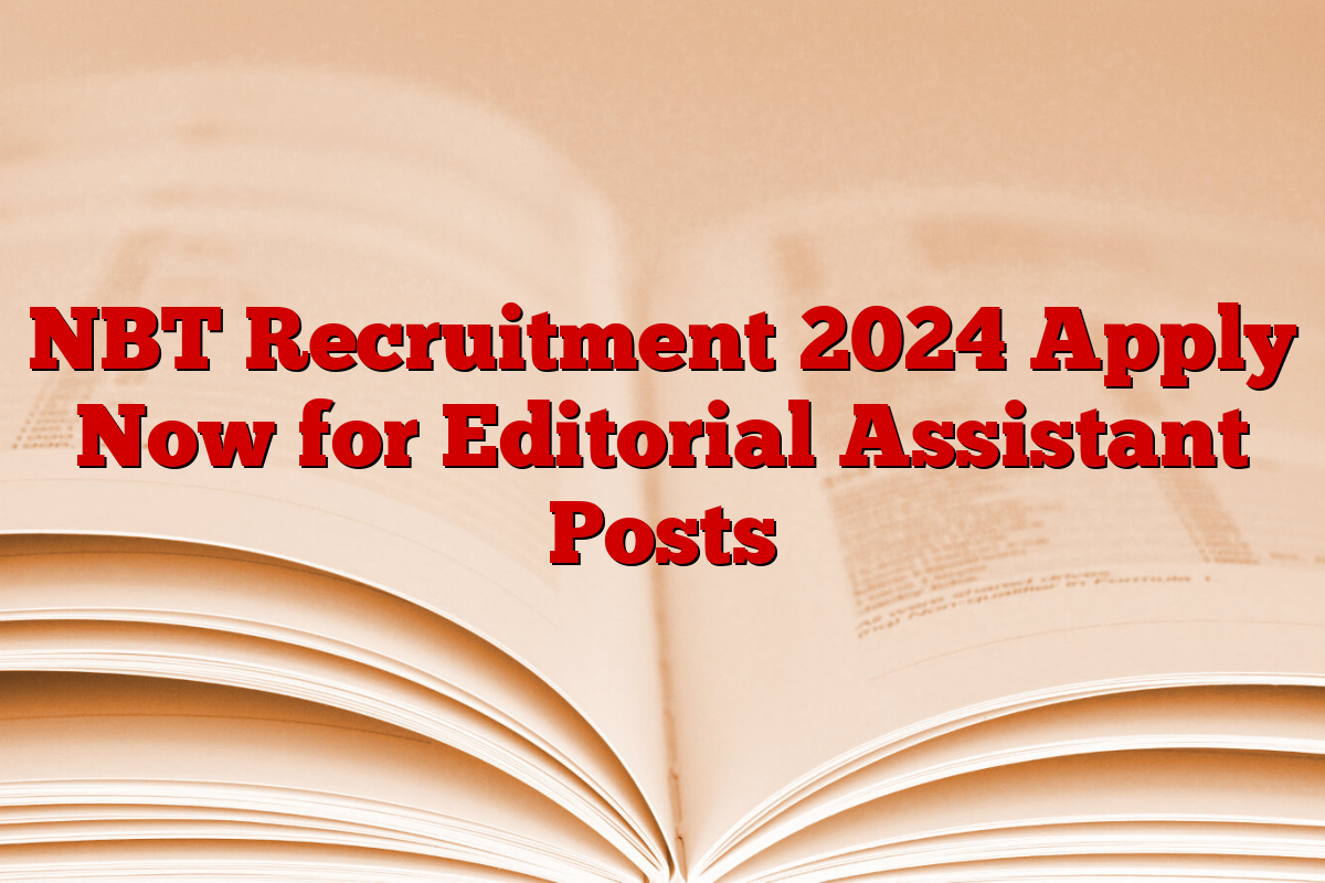 NBT Recruitment 2024 Apply Now for Editorial Assistant Posts