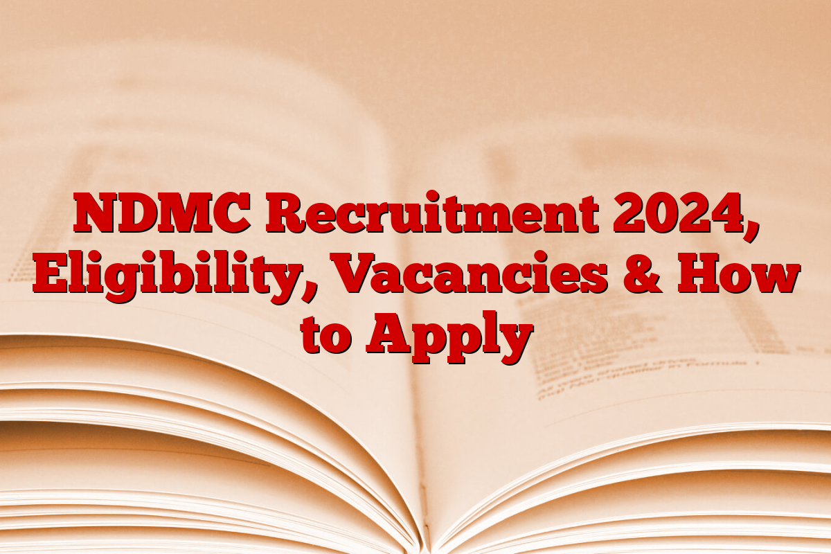 NDMC Recruitment 2024, Eligibility, Vacancies & How to Apply