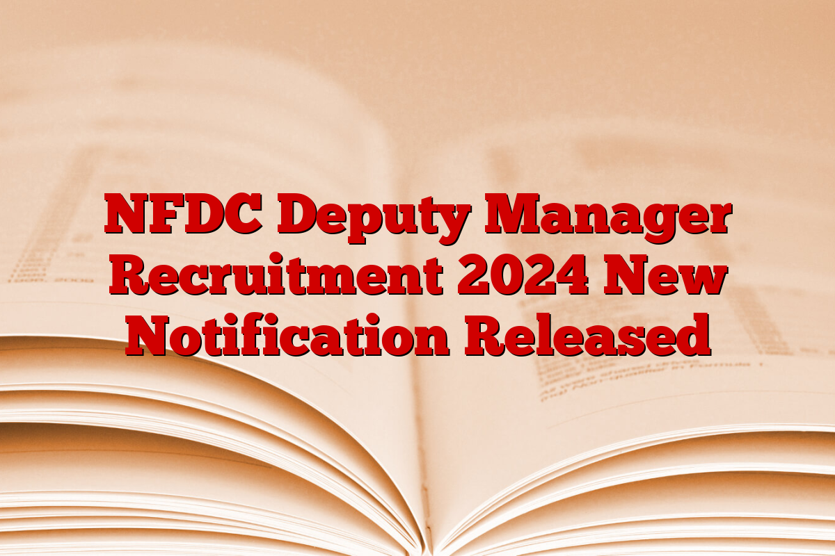 NFDC Deputy Manager Recruitment 2024 New Notification Released