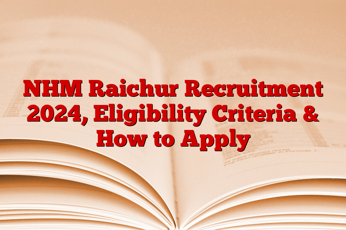 NHM Raichur Recruitment 2024, Eligibility Criteria & How to Apply