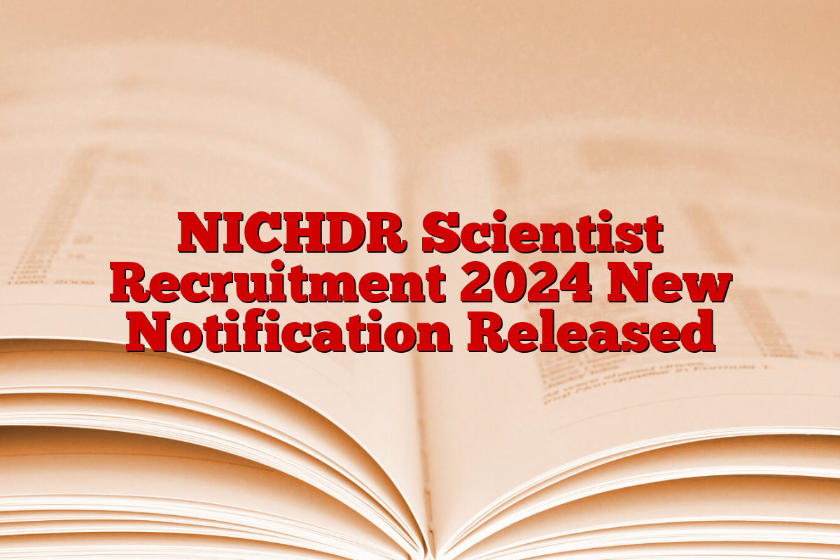 NICHDR Scientist Recruitment 2024 New Notification Released