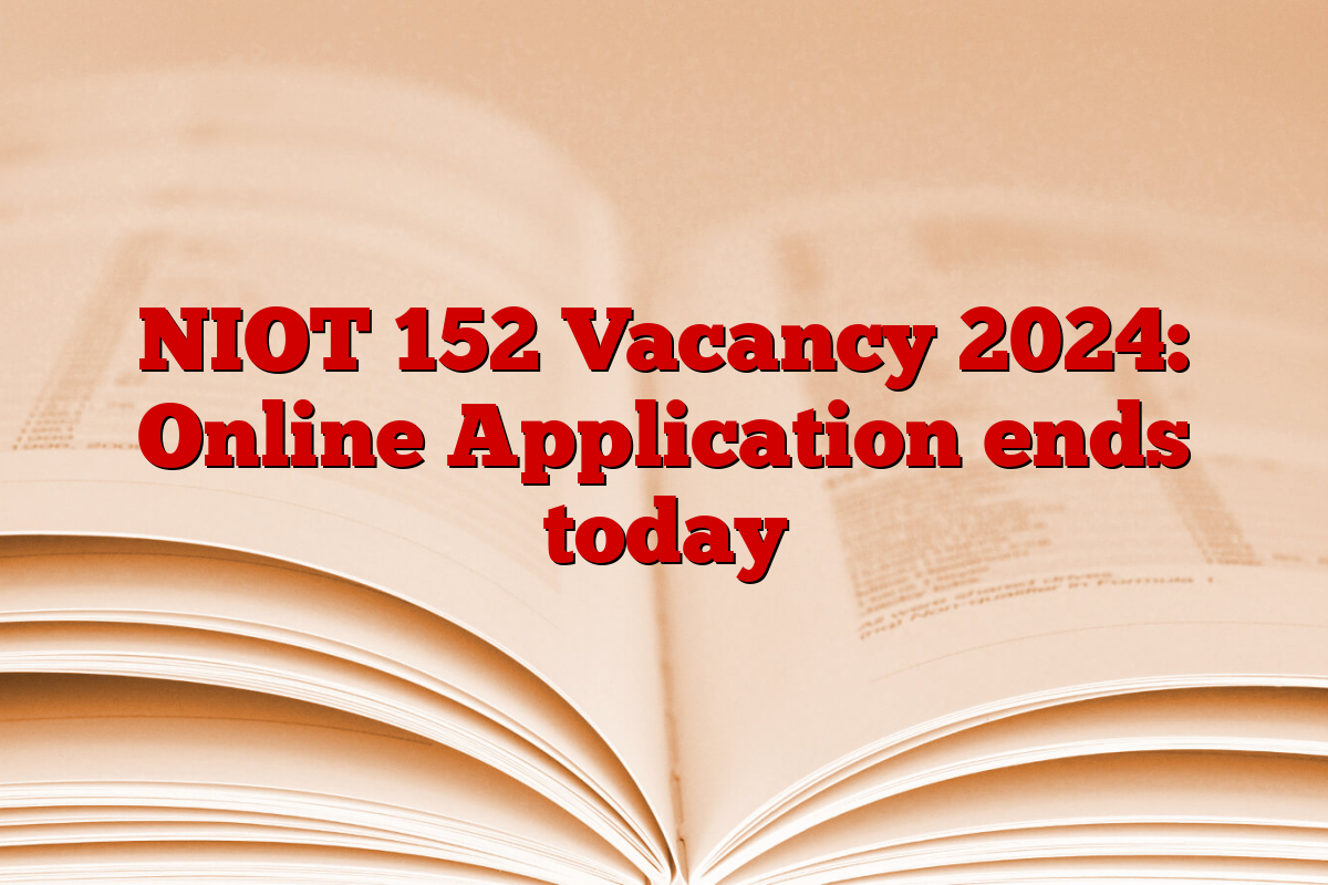 NIOT 152 Vacancy 2024: Online Application ends today