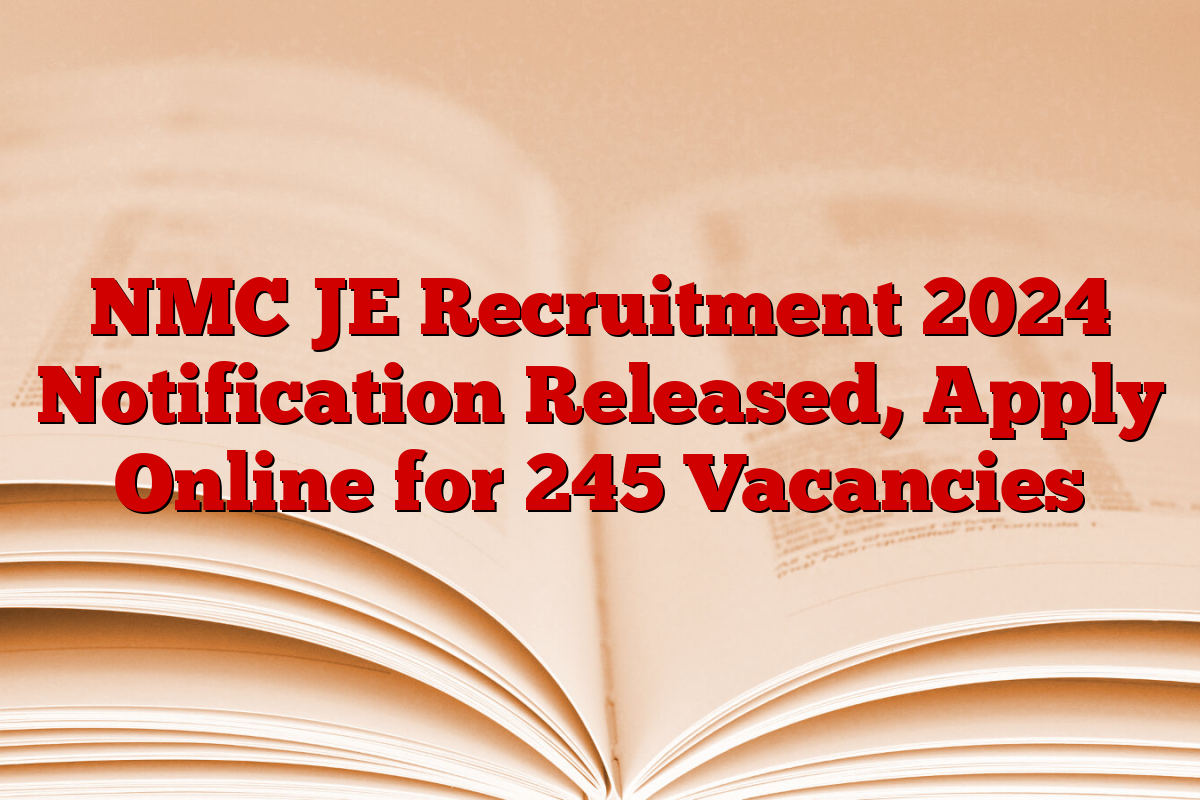 NMC JE Recruitment 2024 Notification Released, Apply Online for 245 Vacancies