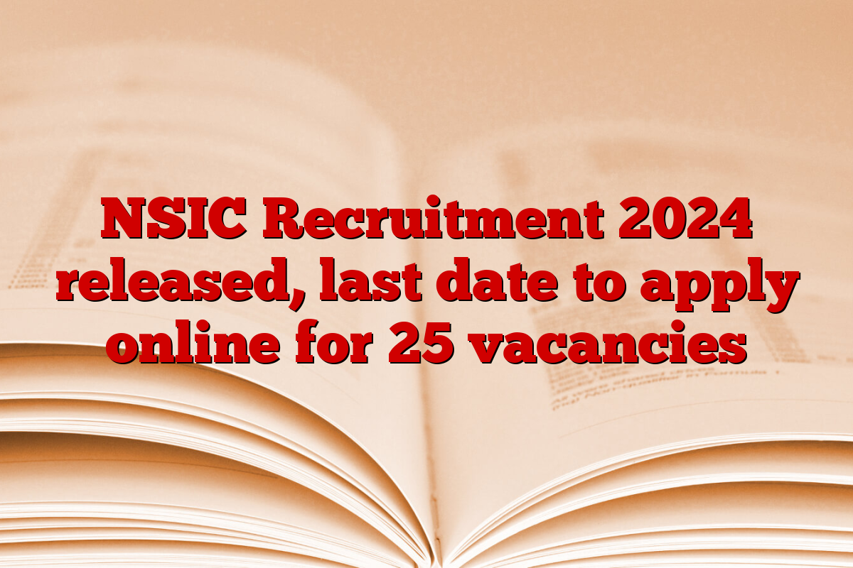 NSIC Recruitment 2024 released, last date to apply online for 25 vacancies