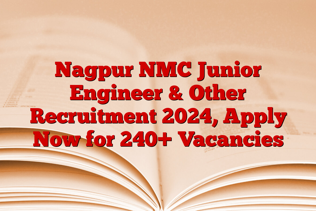 Nagpur NMC Junior Engineer & Other Recruitment 2024, Apply Now for 240+ Vacancies