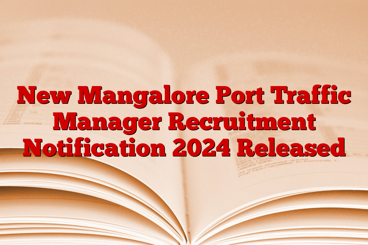 New Mangalore Port Traffic Manager Recruitment Notification 2024 Released